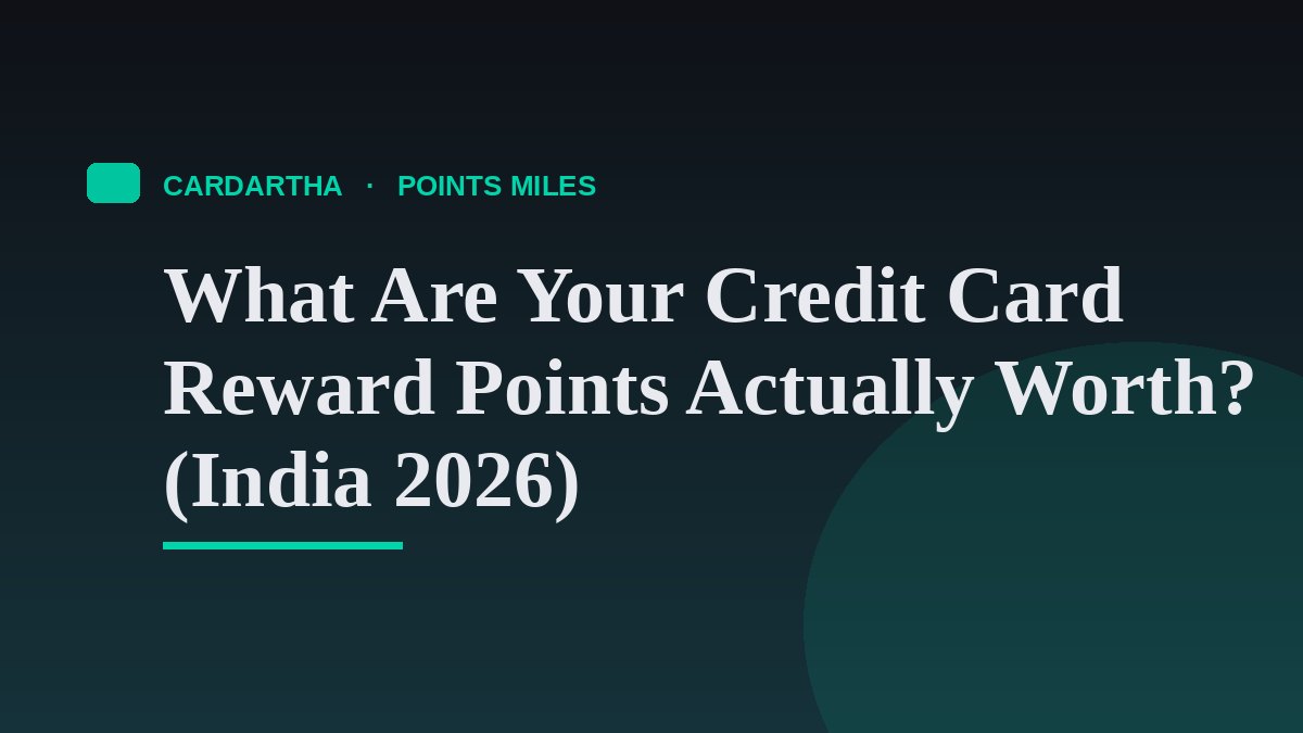 What Are Your Credit Card Reward Points Actually Worth? (India 2026)
