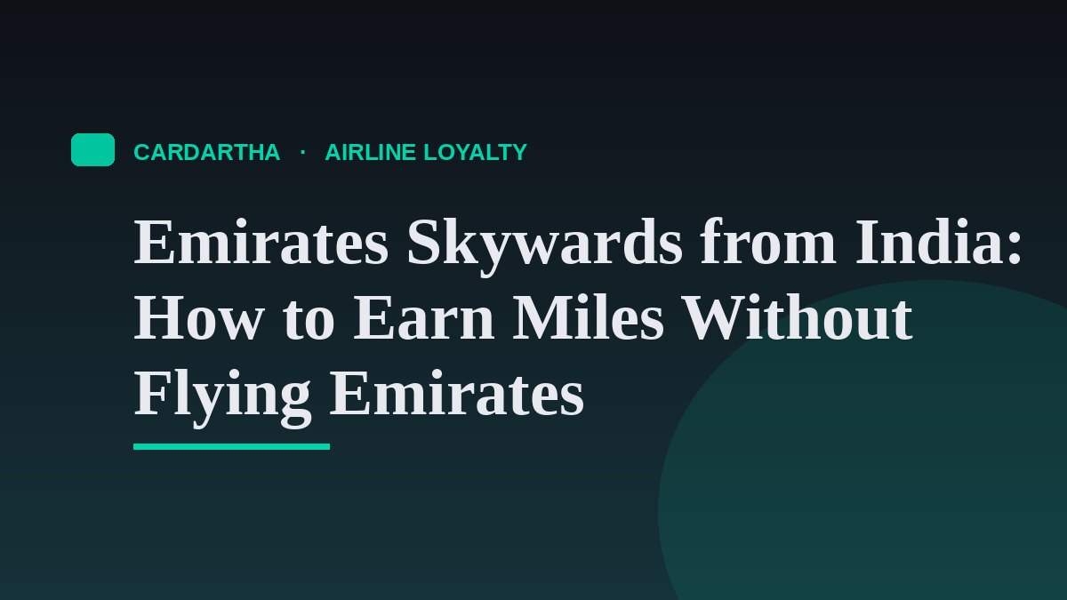 Emirates Skywards from India: How to Earn Miles Without Flying Emirates