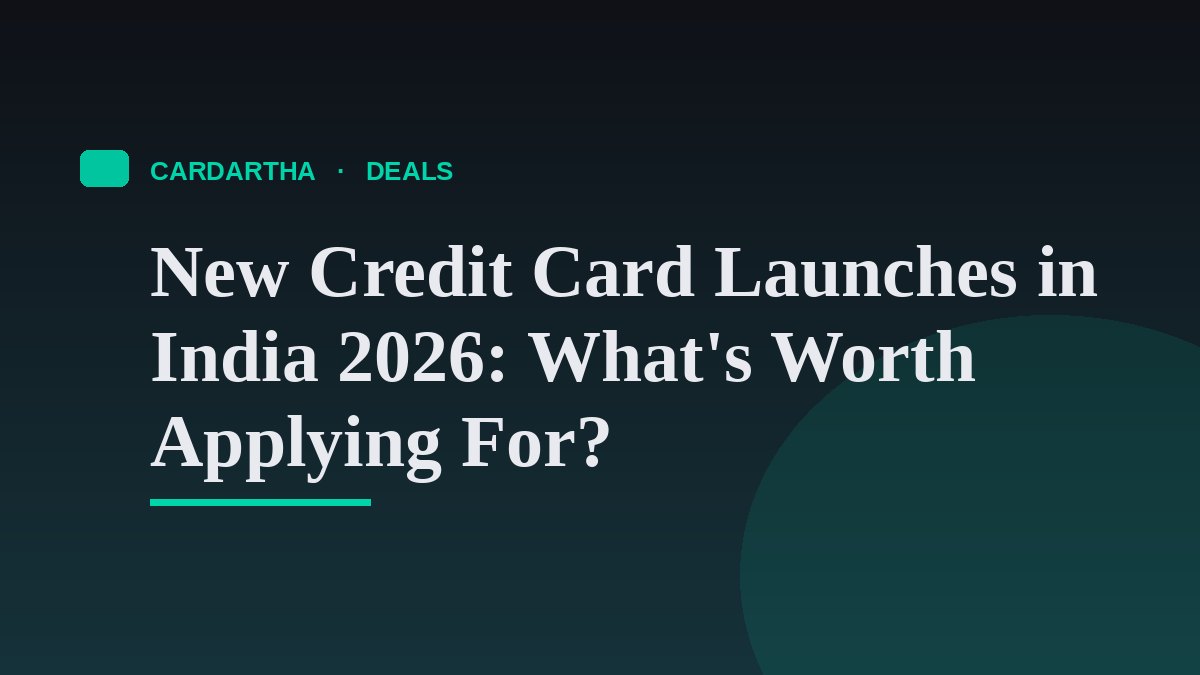 New Credit Card Launches in India 2026: What's Worth Applying For?